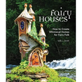 Fairy Houses: How to Create Whimsical Homes for Fairy Folk - Hardcover